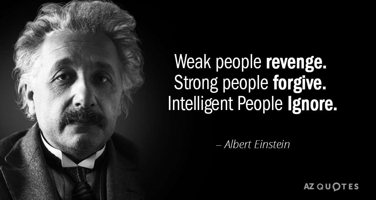 Albert Einstein quote: Weak people revenge. Strong people forgive. Intelligent People Ignore.