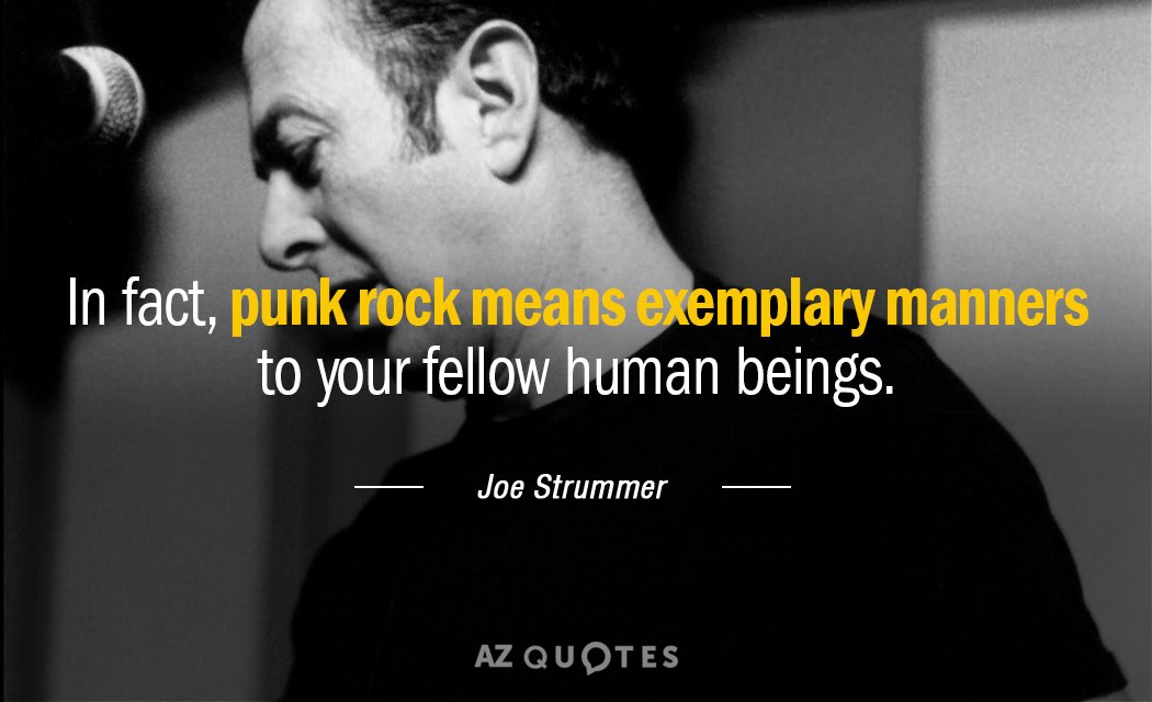 Joe Strummer quote: In fact, punk rock means exemplary manners to your fellow human beings.