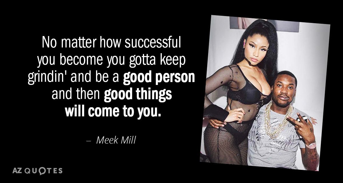 Meek Mill quote: No matter how successful you become you gotta keep grindin' and be a...
