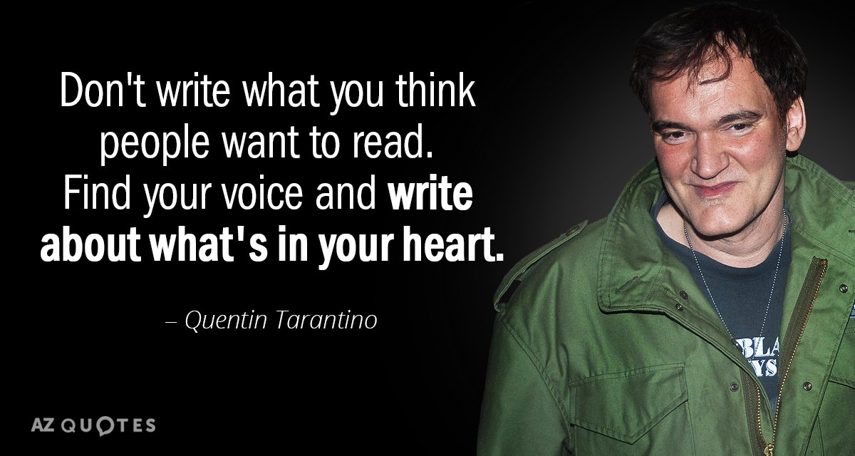Quentin Tarantino quote: Don't write what you think people want to read. Find your voice and...