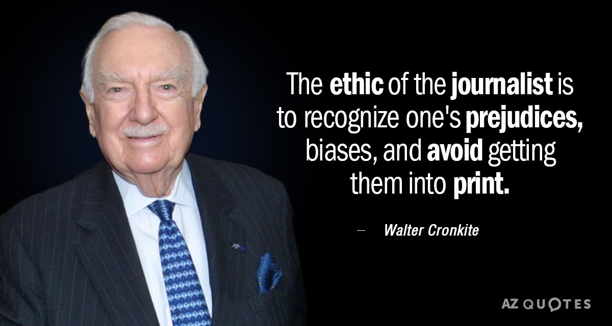 Walter Cronkite quote: The ethic of the journalist is to recognize one's prejudices, biases, and avoid...
