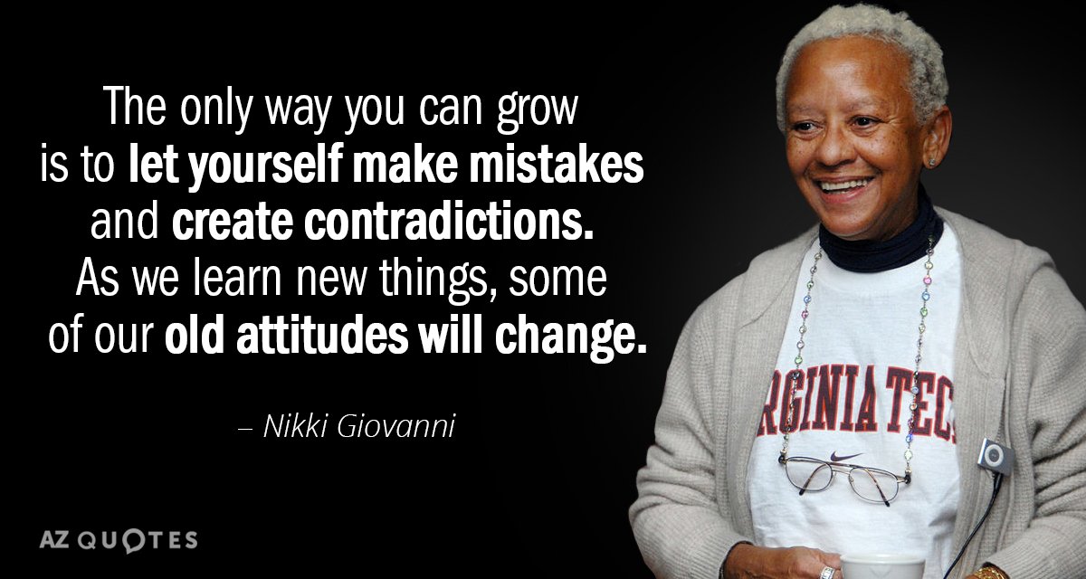 Nikki Giovanni quote: The only way you can grow is to let yourself make mistakes and...