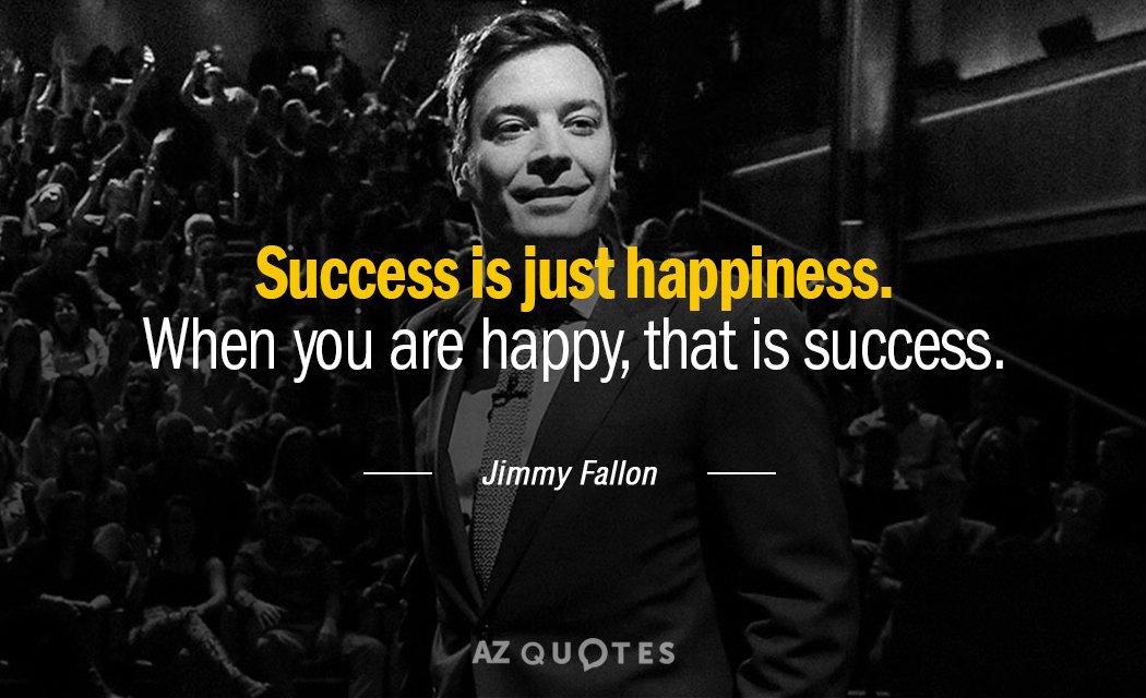 Jimmy Fallon quote: Success is just happiness. When you are happy, that is success.