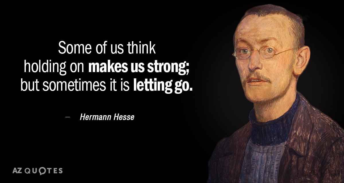 Hermann Hesse quote: Some of us think holding on makes us strong; but sometimes it is...