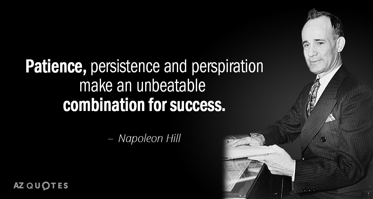 Napoleon Hill quote: Patience, persistence and perspiration make an unbeatable combination for success.