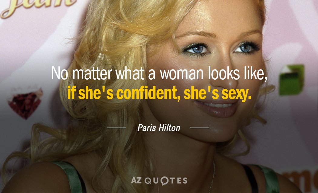 Paris Hilton quote: No matter what a woman looks like, if she's confident, she's sexy.
