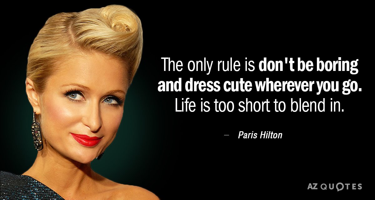 Paris Hilton quote: The only rule is don't be boring and dress cute wherever you go...