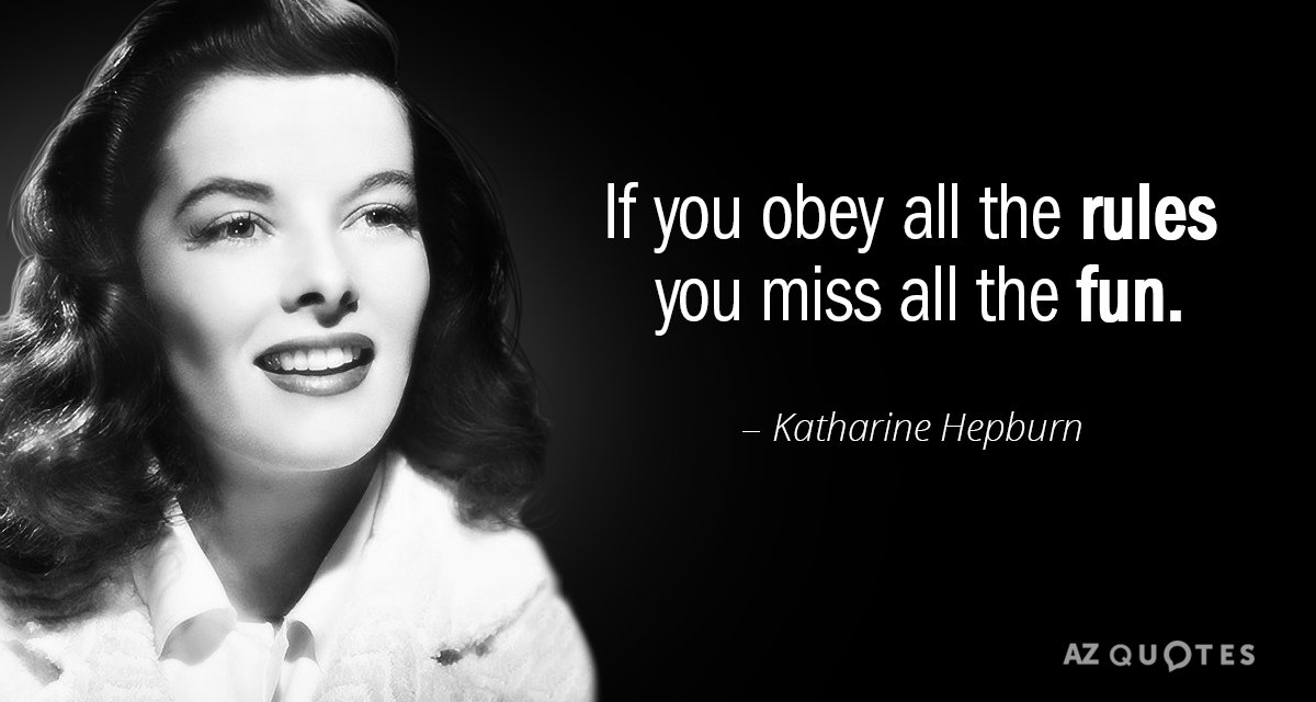 Katharine Hepburn quote: If you obey all the rules you miss all the fun.