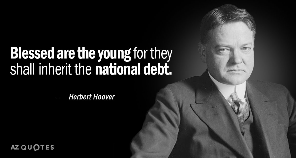 Herbert Hoover quote: Blessed are the young for they shall inherit the national debt.