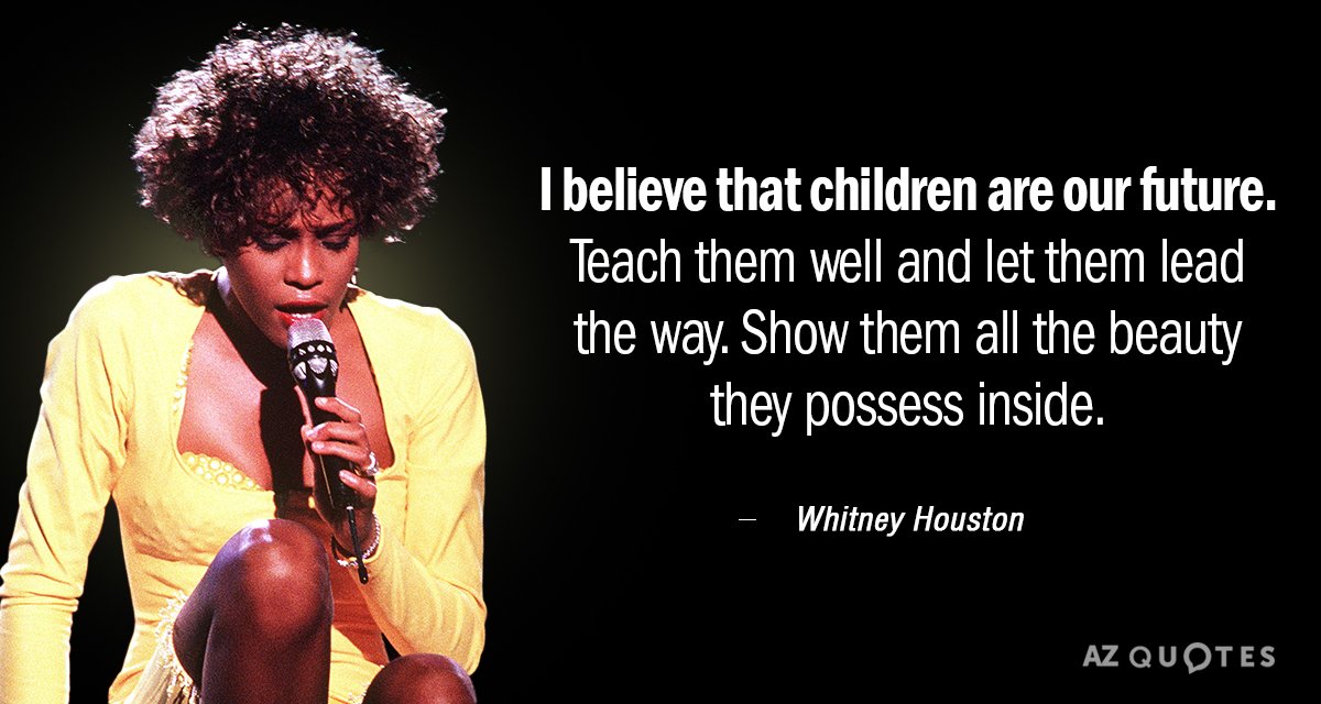 Whitney Houston quote: I believe that children are our future. Teach them well and let them...