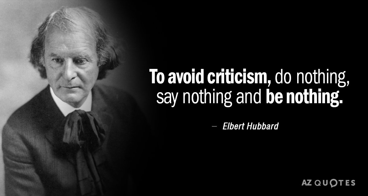 Elbert Hubbard quote: To avoid criticism, do nothing, say nothing and be nothing.