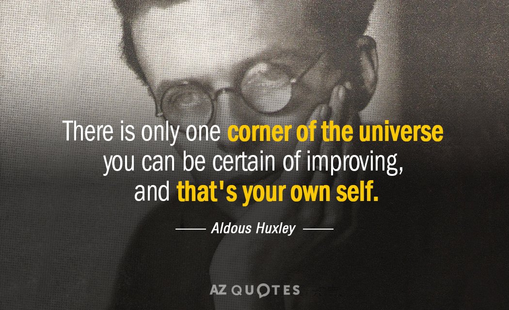 Aldous Huxley quote: There is only one corner of the universe you can be certain of...