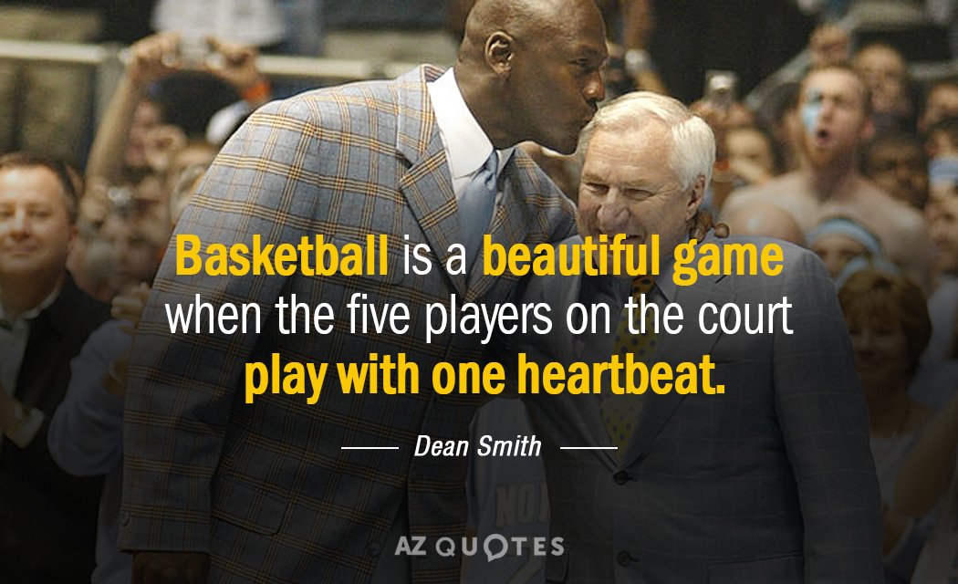 Dean Smith quote: Basketball is a beautiful game when the five players on the court play...