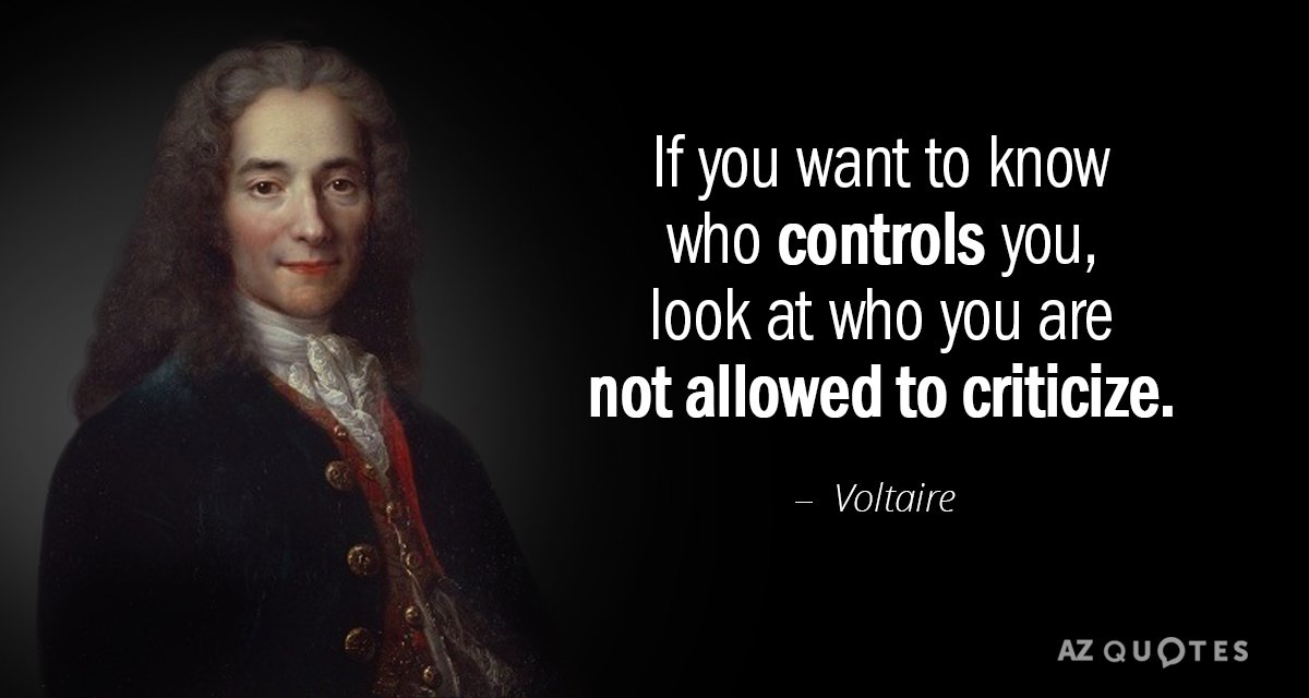 Voltaire quote: If you want to know who controls you, look at who you are not...