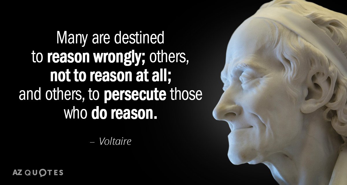Voltaire quote: Many are destined to reason wrongly; others, not to reason at all; and others...
