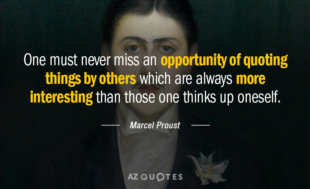 Marcel Proust quote: One must never miss an opportunity of quoting things by others which are...