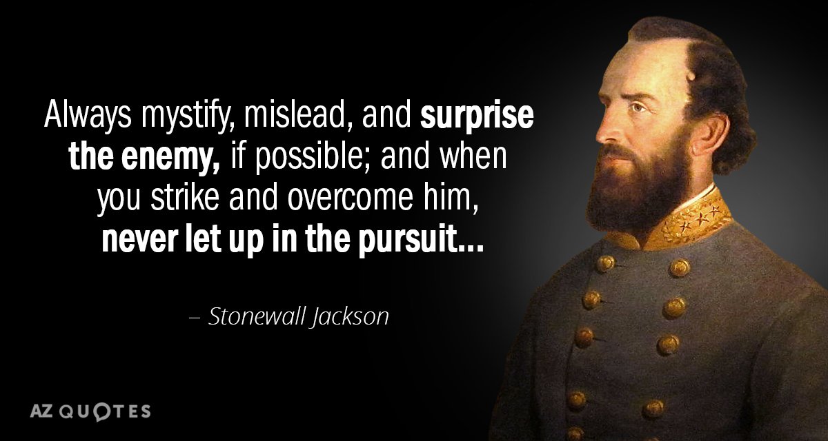 Stonewall Jackson quote: Always mystify, mislead, and surprise the enemy, if possible; and when you strike...