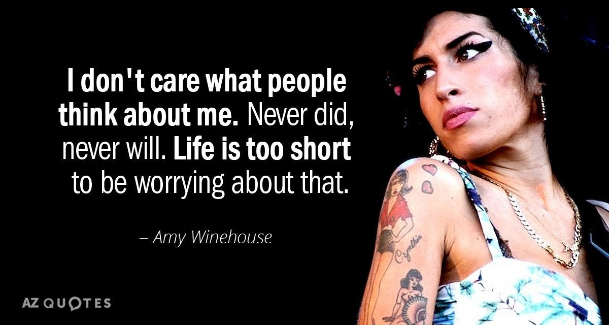 Amy Winehouse quote: I don't care what people think about me. Never did, never will. Life...