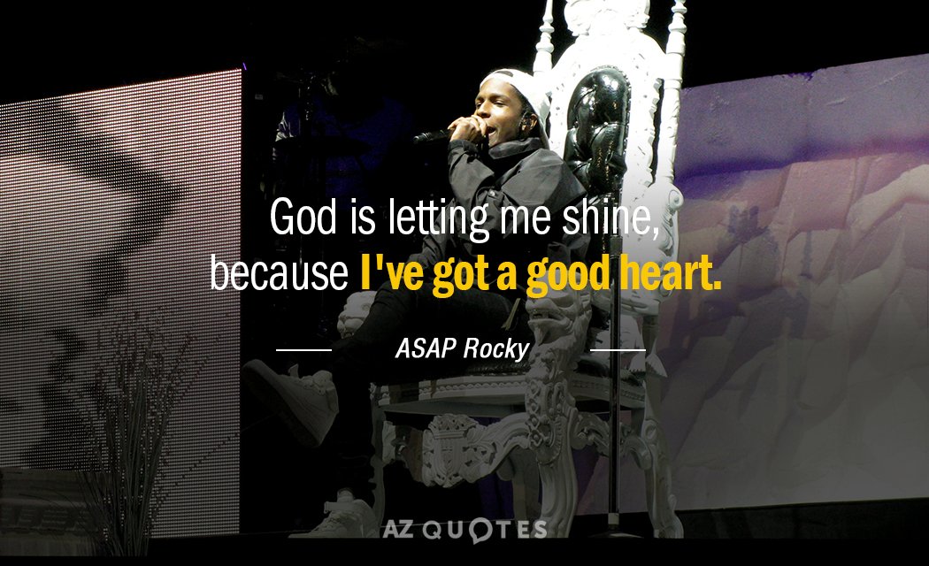 ASAP Rocky quote: God is letting me shine, because I've got a good heart.