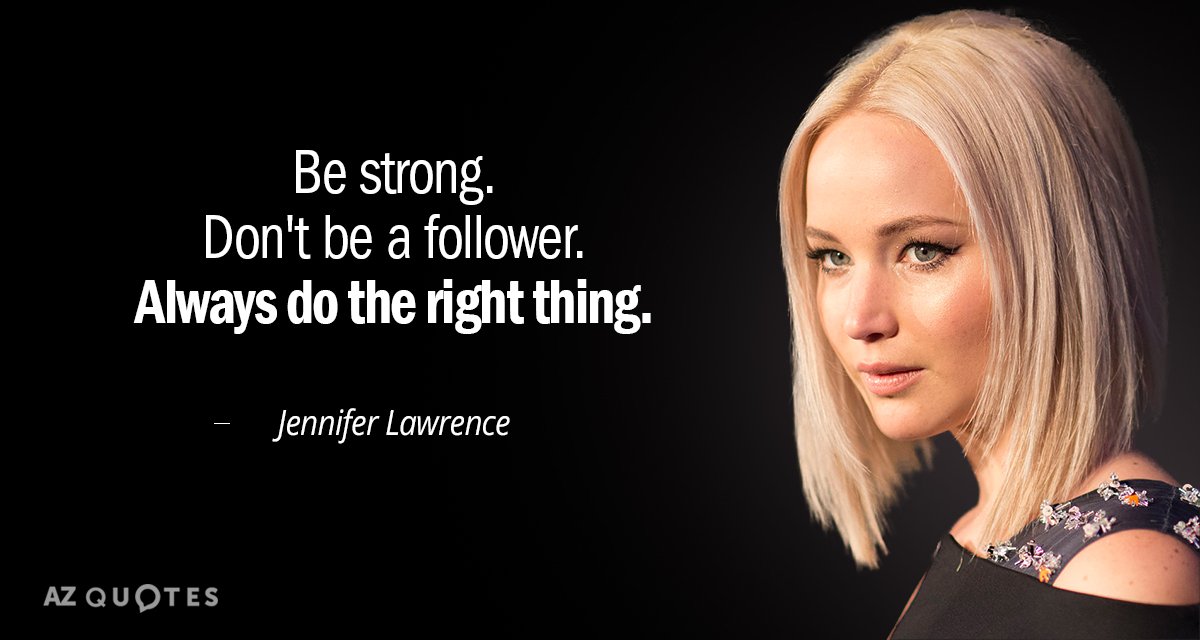 Jennifer Lawrence quote: Be strong. Don't be a follower. Always do the right thing.