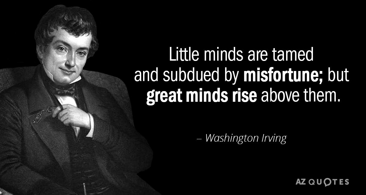 Washington Irving quote: Little minds are tamed and subdued by misfortune; but great minds rise above...