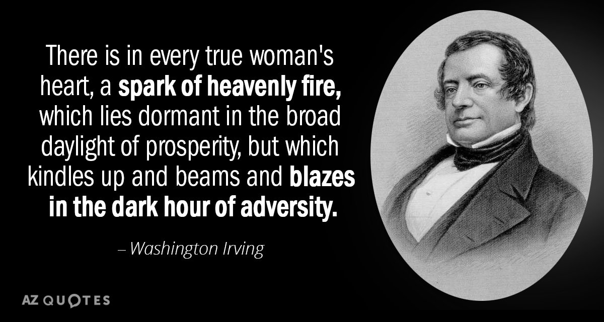 Washington Irving quote: There is in every true woman's heart, a spark of heavenly fire, which...