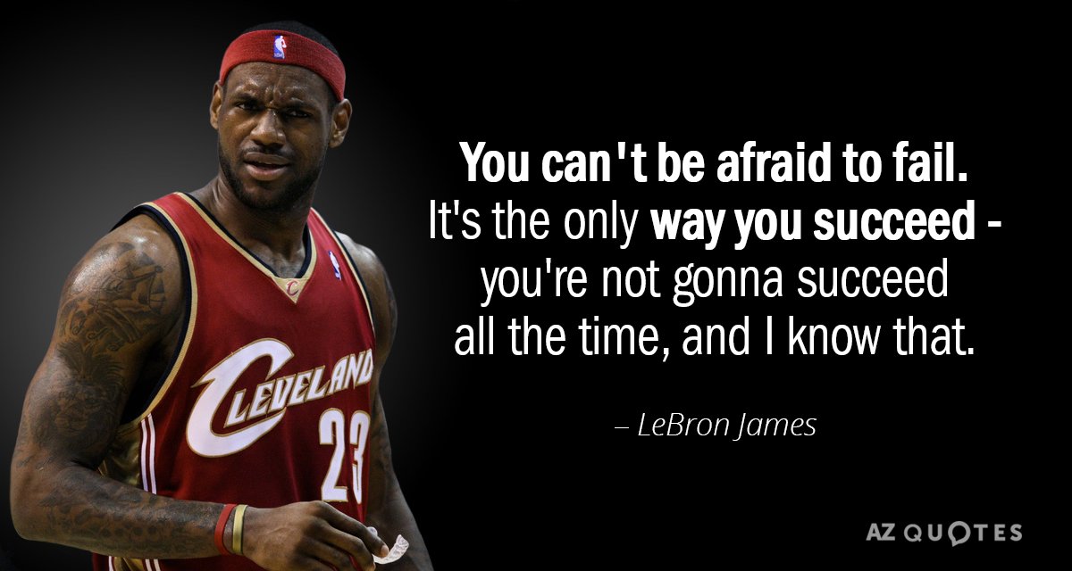 LeBron James quote: You can't be afraid to fail. It's the only way you succeed...