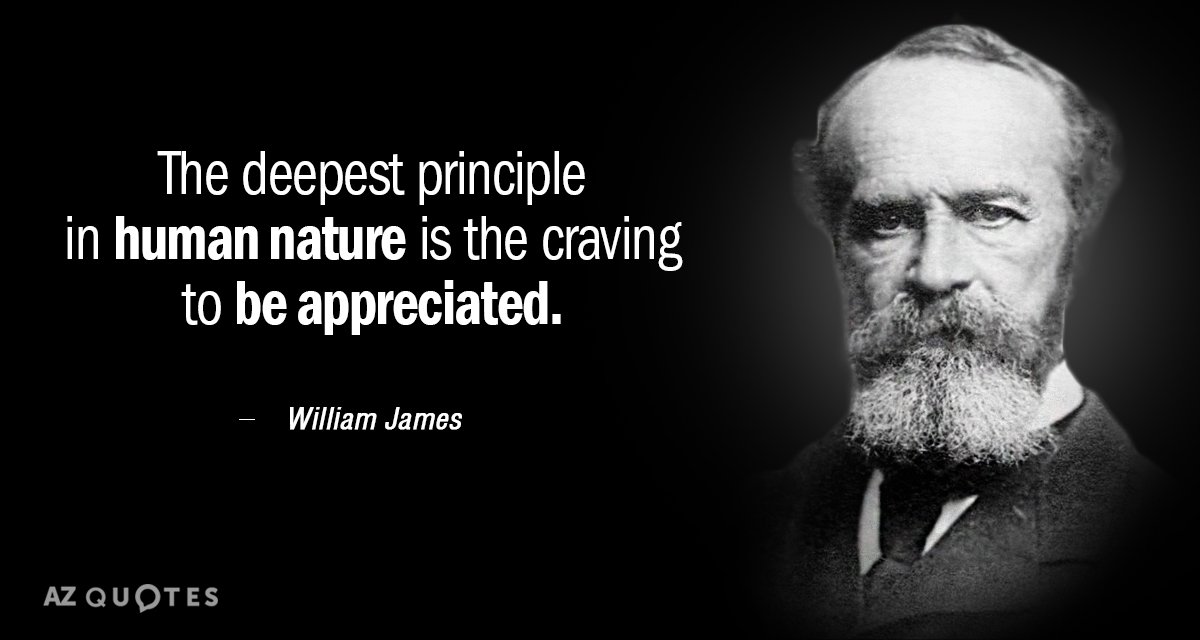 William James quote: The deepest principle in human nature is the craving to be appreciated.