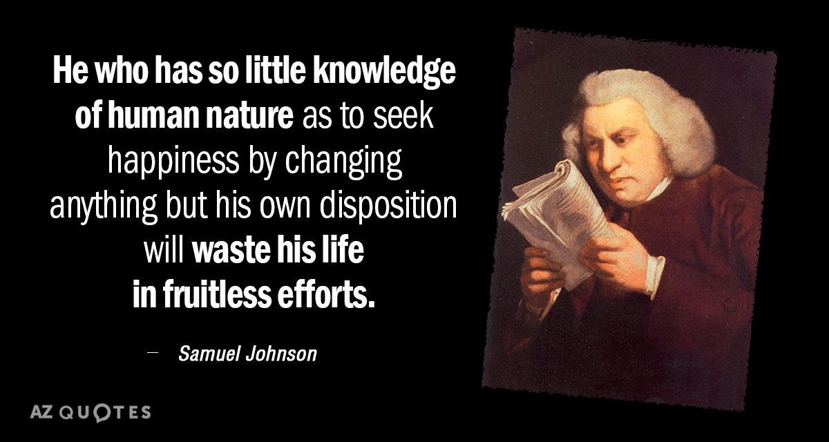 Samuel Johnson quote: He who has so little knowledge of human nature as to seek happiness...
