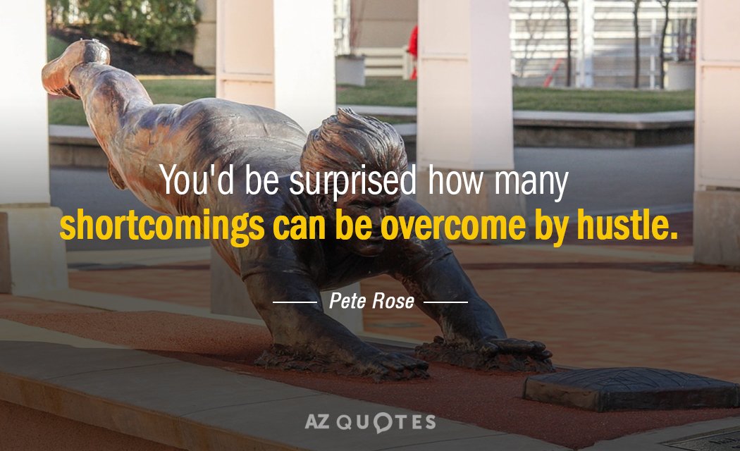 Pete Rose quote: You'd be surprised how many shortcomings can be overcome by hustle.