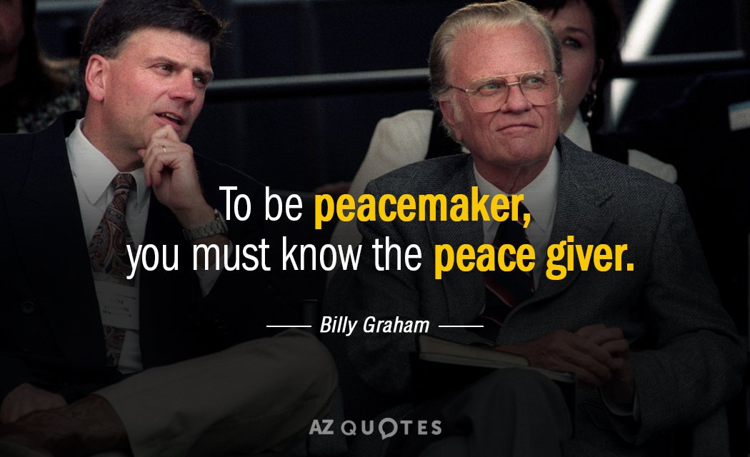 Billy Graham quote: To be peacemaker, you must know the peace giver.