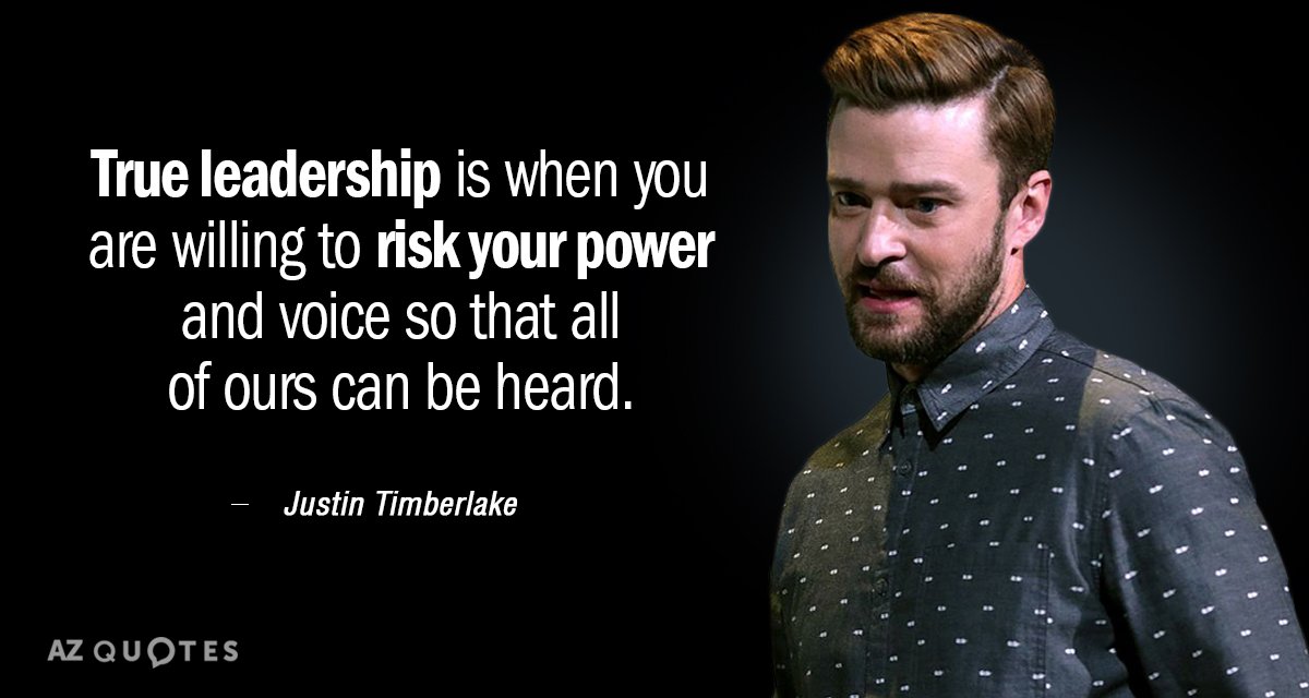 Justin Timberlake quote: True leadership is when you are willing to risk your power and voice...
