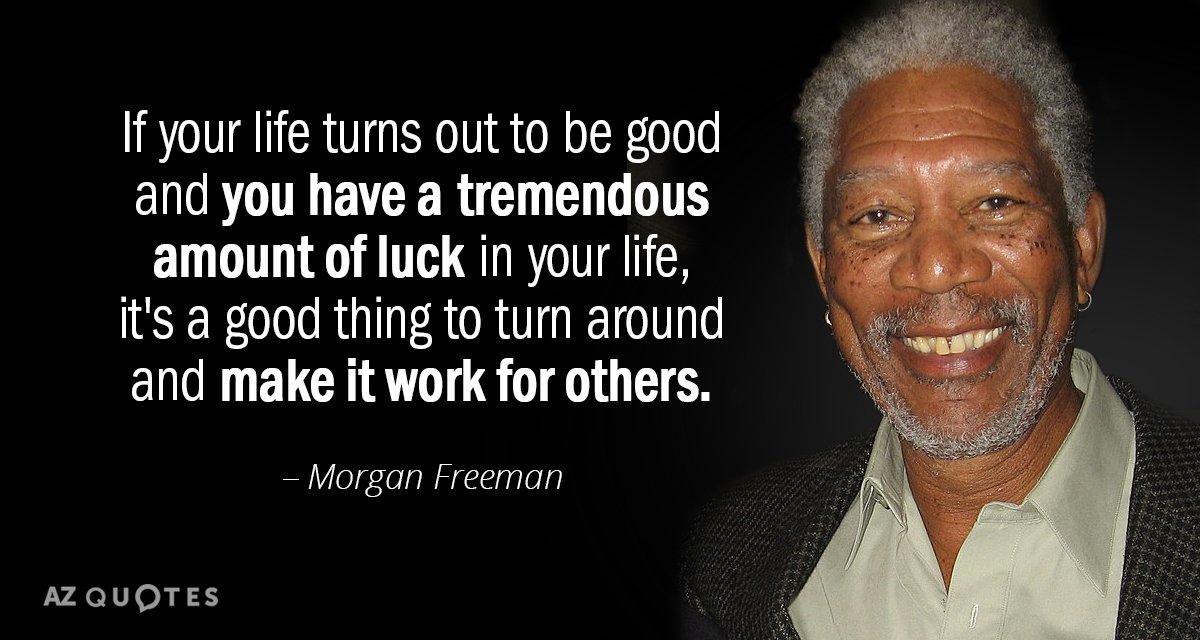 Morgan Freeman quote: If your life turns out to be good and you have a tremendous...