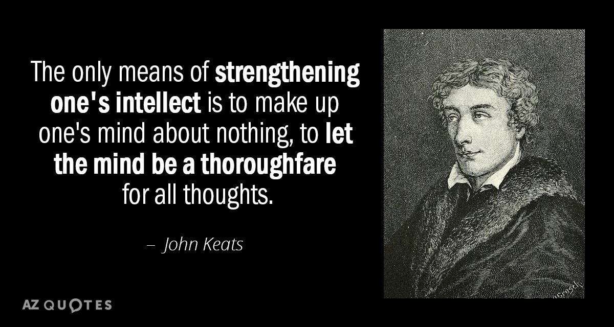 John Keats quote: The only means of strengthening one's intellect is to make up one's mind...