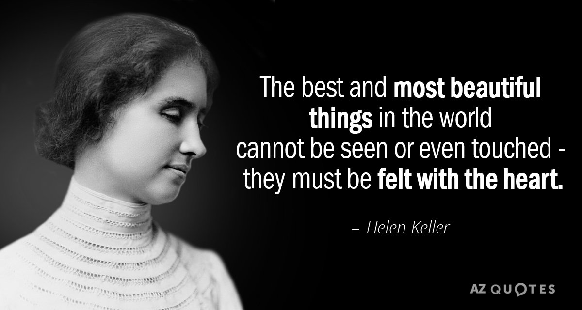 Helen Keller quote: The best and most beautiful things in the world cannot be seen or...