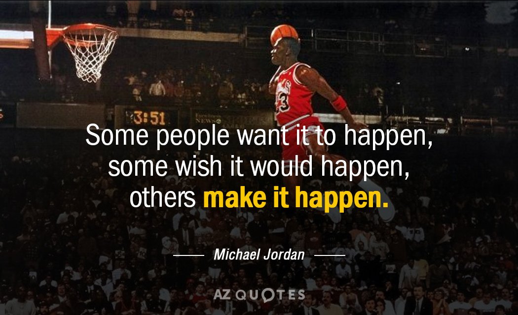 Michael Jordan quote: Some people want it to happen, some wish it would happen, others make...