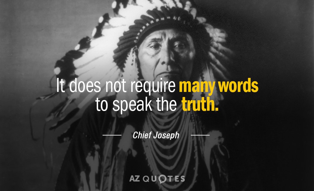 Chief Joseph quote: It does not require many words to speak the truth.