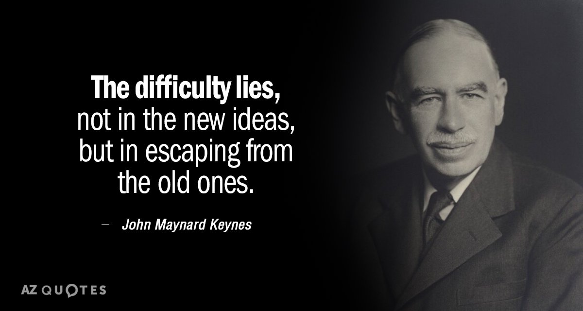 John Maynard Keynes quote: The difficulty lies, not in the new ideas, but in escaping from...