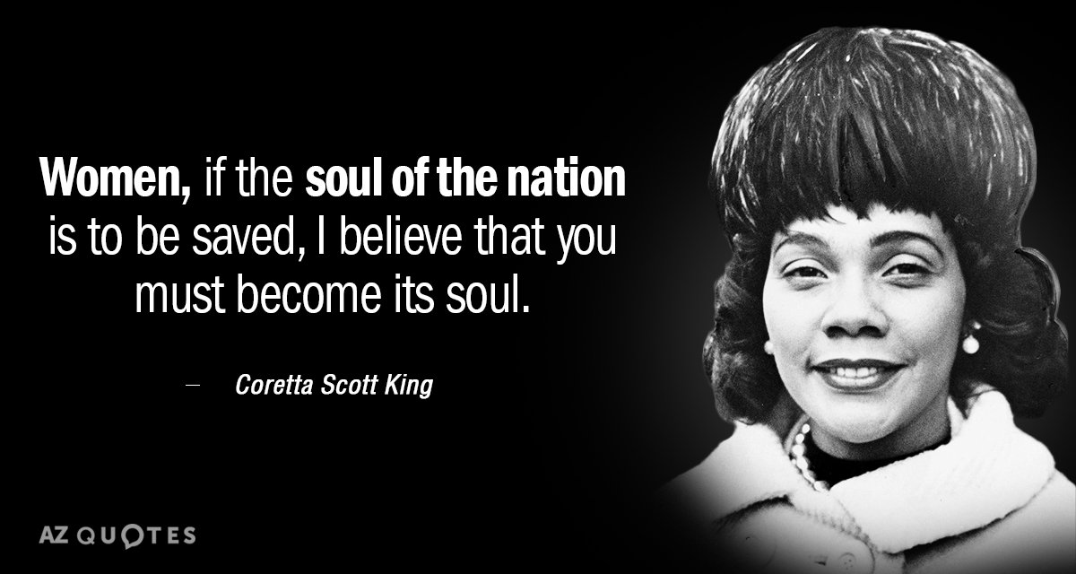 Coretta Scott King quote: Women, if the soul of the nation is to be saved, I...
