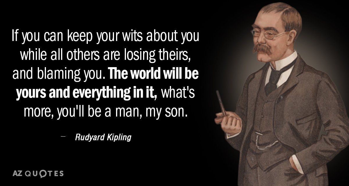 Rudyard Kipling quote: If you can keep your wits about you while all others are losing...