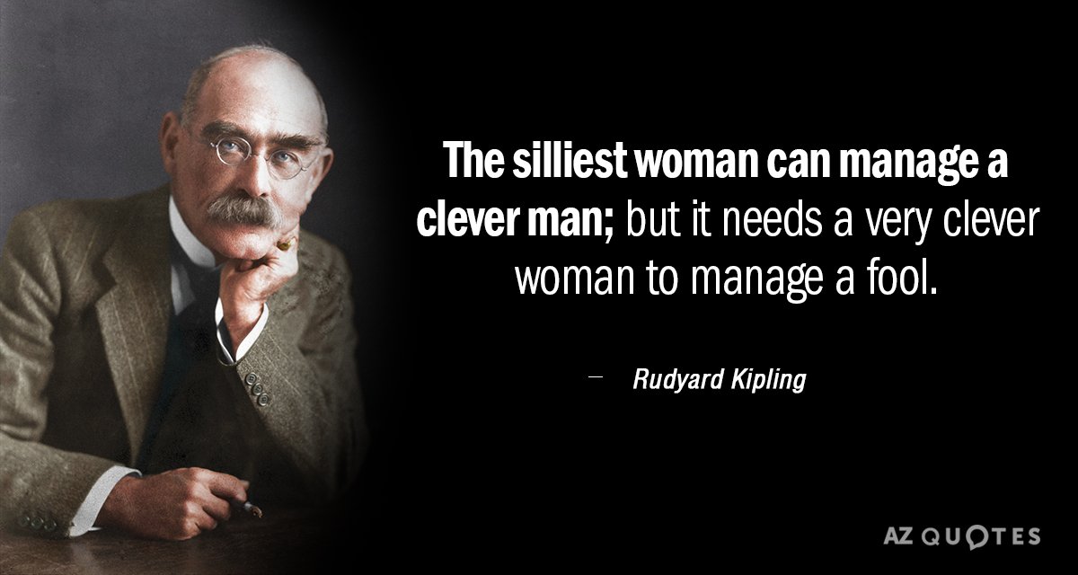 Rudyard Kipling quote: The silliest woman can manage a clever man; but it needs a very...