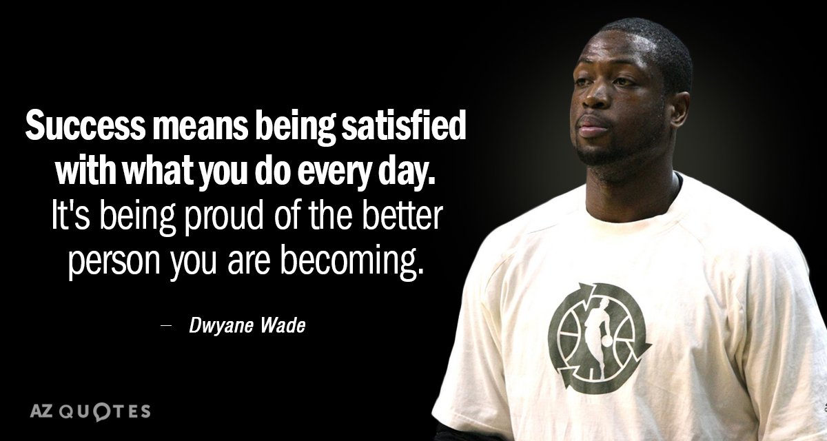 Dwyane Wade quote: Success means being satisfied with what you do every day. It's being proud...