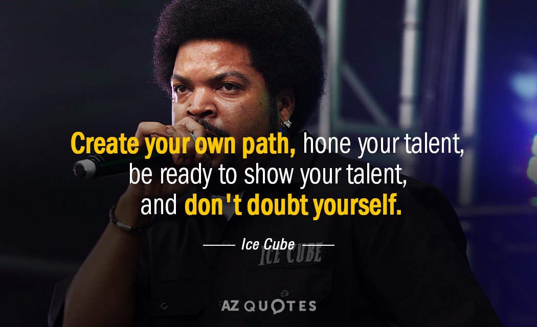 Ice Cube quote: Create your own path, hone your talent, be ready to show your talent...