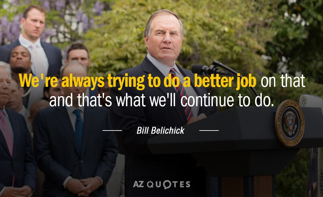 Bill Belichick quote: We're always trying to do a better job on that and that's what...
