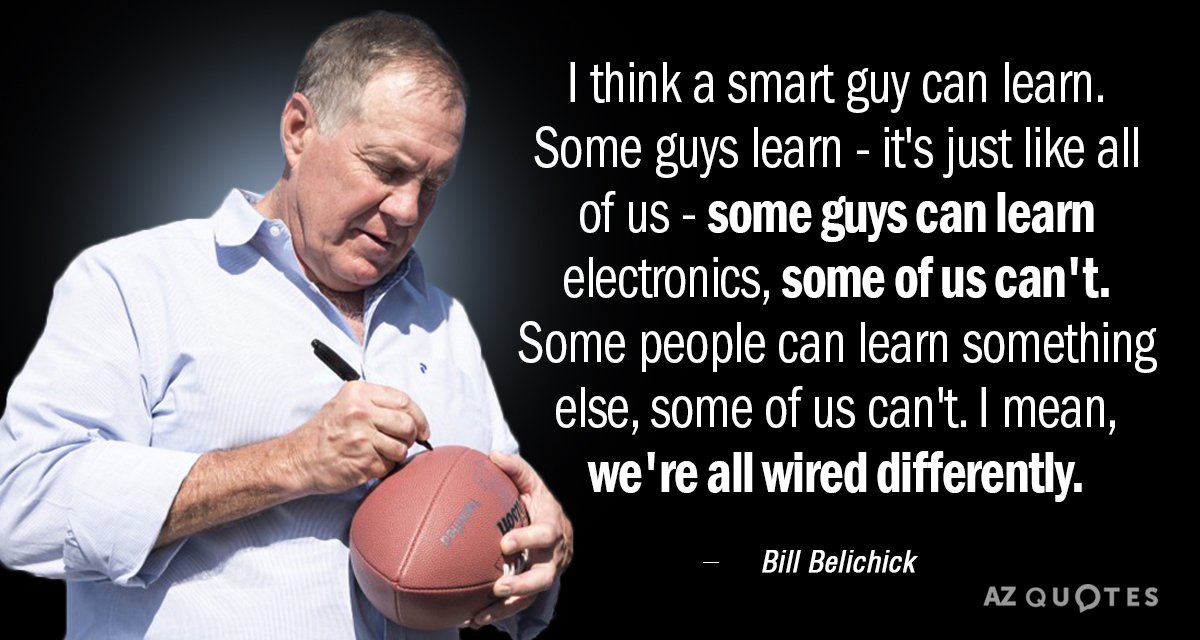 Bill Belichick quote: I think a smart guy can learn. Some guys learn - it's just...