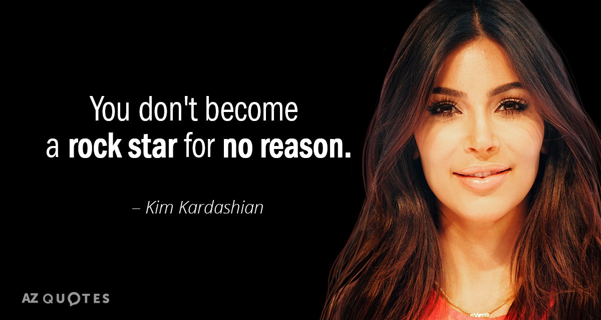 Kim Kardashian quote: You don't become a rock star for no reason.