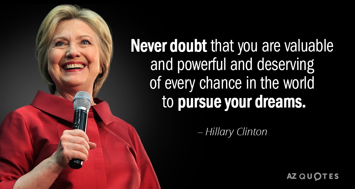 Hillary Clinton quote: Never doubt that you are valuable and powerful and deserving of every chance...