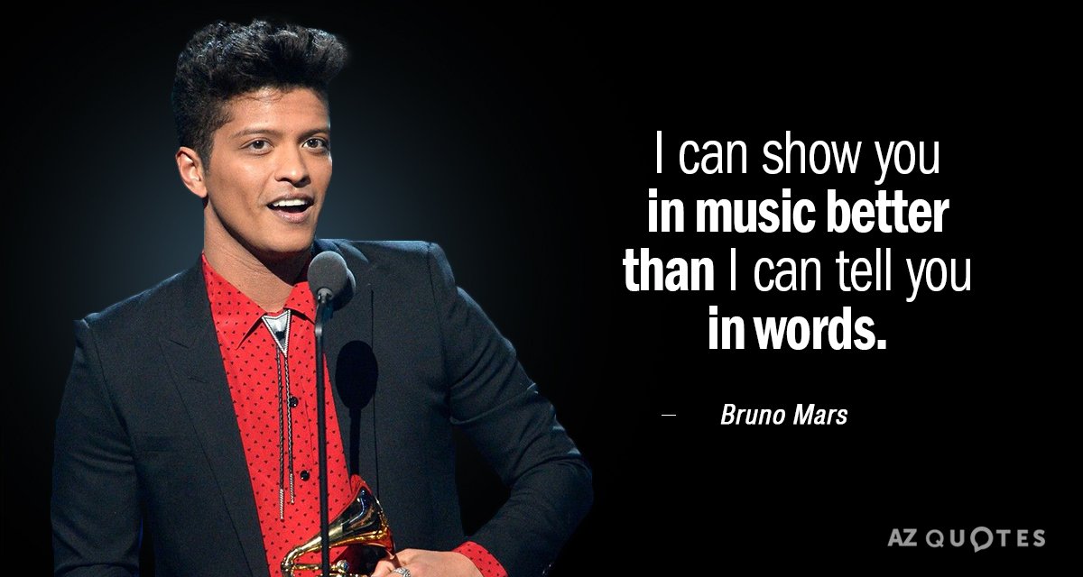 Bruno Mars quote: I can show you in music better than I can tell you in...