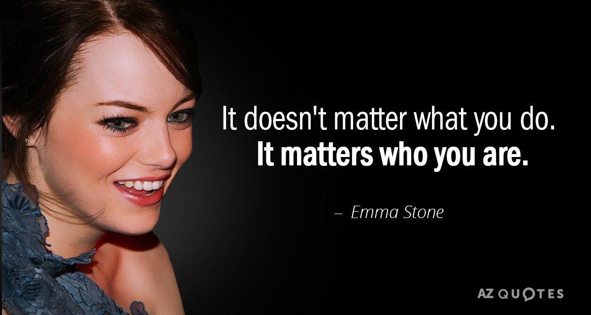 Emma Stone quote: It doesn't matter what you do. It matters who you are.