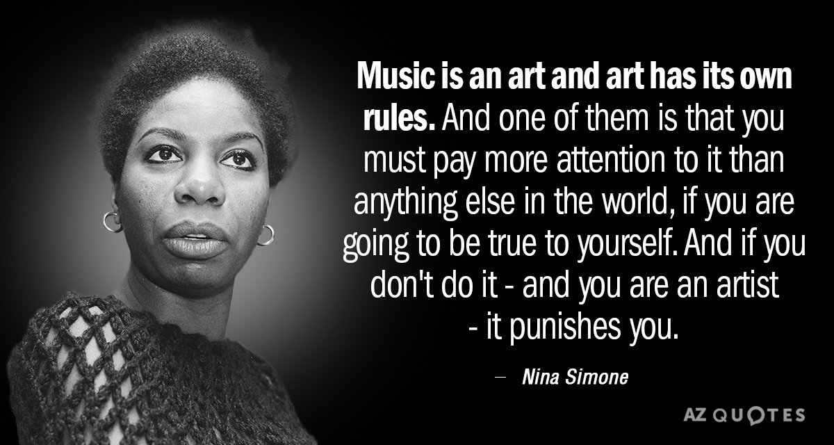 Nina Simone quote: Music is an art and art has its own rules. And one of...